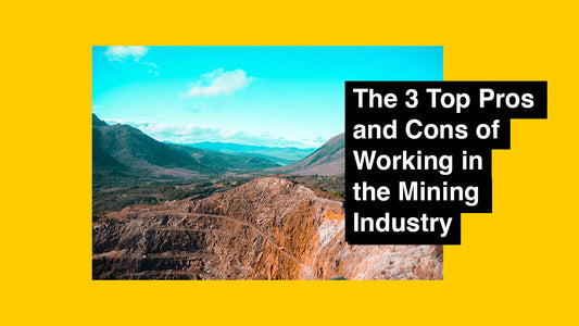 The 3 Top Pros and Cons of Working in the Mining Industry