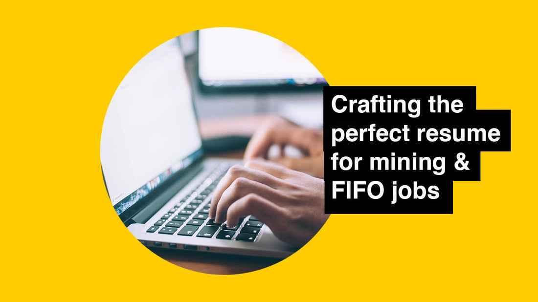 Crafting the perfect resume for mining & FIFO jobs