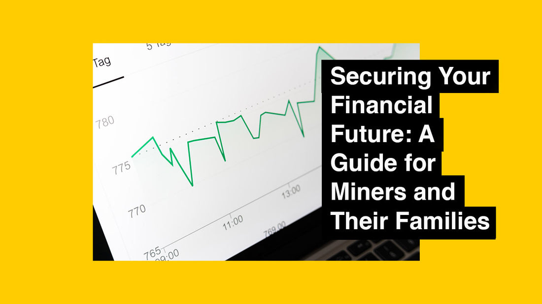 Securing Your Financial Future: A Guide for Miners and Their Families