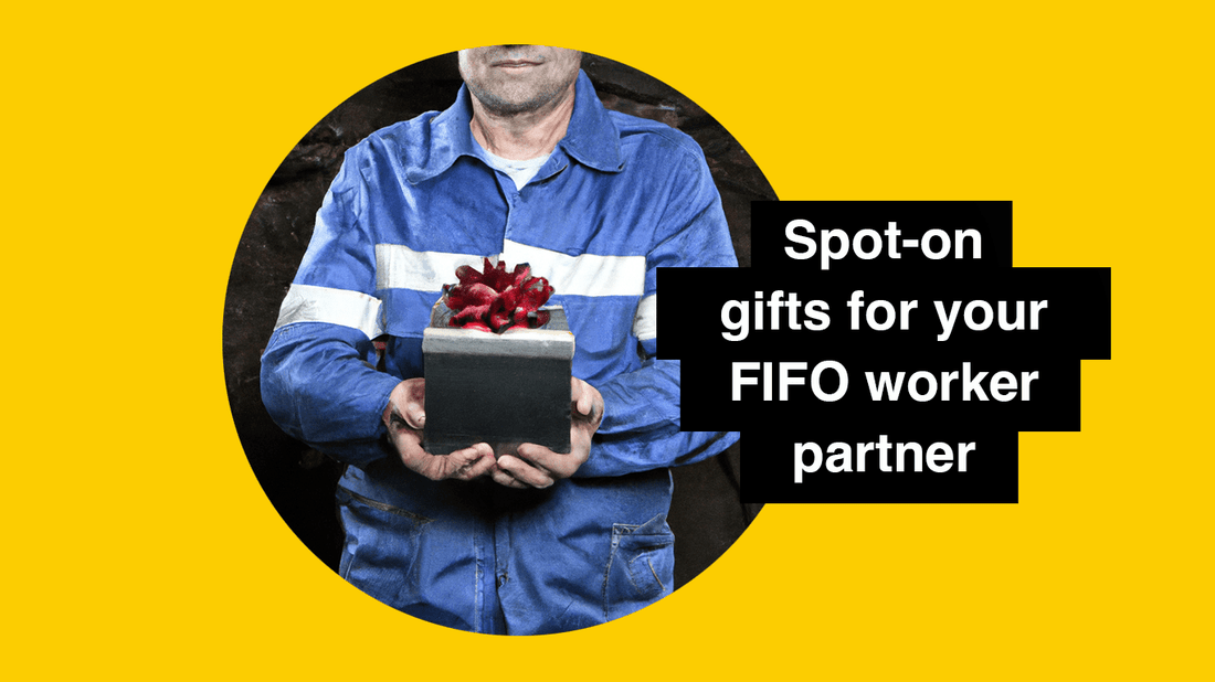 Gift Ideas for your FIFO worker partner