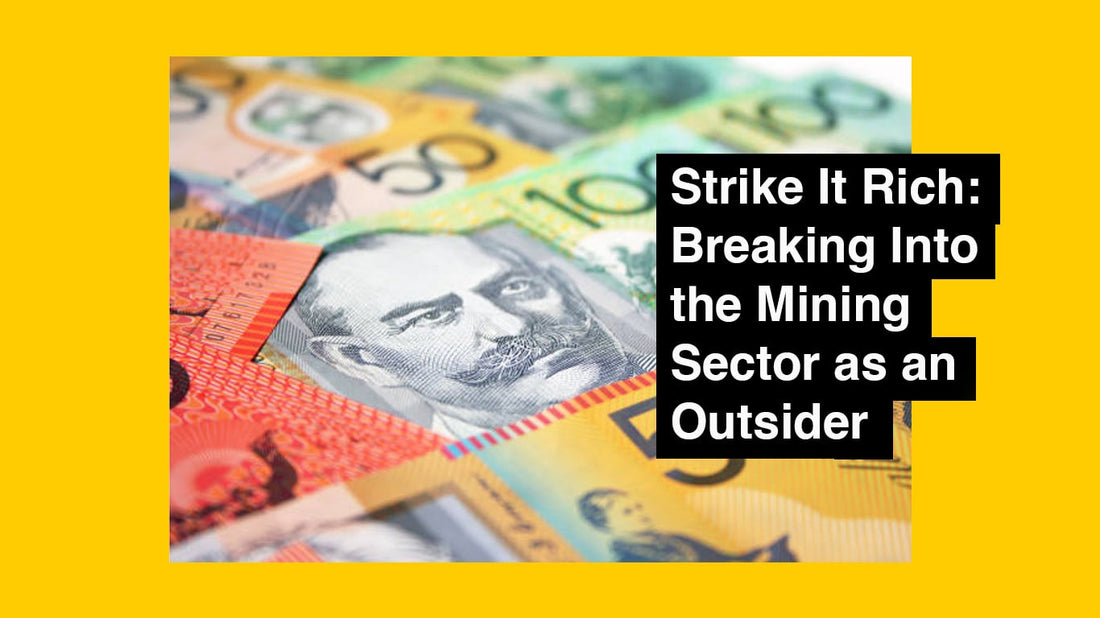 Strike It Rich: Breaking Into the Mining Sector as an Outsider